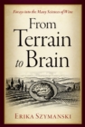 From Terrain to Brain : Forays into the Many Sciences of Wine - eBook