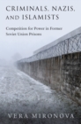 Criminals, Nazis, and Islamists : Competition for Power in Former Soviet Union Prisons - eBook