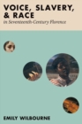 Voice, Slavery, and Race in Seventeenth-Century Florence - Book