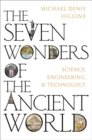 The Seven Wonders of the Ancient World : Science, Engineering and Technology - Book