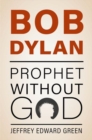 Bob Dylan : Prophet Without God - Book