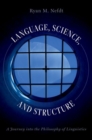 Language, Science, and Structure : A Journey into the Philosophy of Linguistics - Book