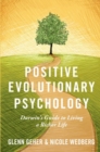 Positive Evolutionary Psychology : Darwin's Guide to Living a Richer Life - Book