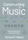 Constructing Music : Musical Explorations in Creative Coding - Book