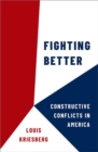 Fighting Better : Constructive Conflicts in America - Book