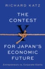 The Contest for Japan's Economic Future : Entrepreneurs vs Corporate Giants - eBook