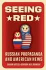 Seeing Red : Russian Propaganda and American News - Book
