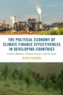 The Political Economy of Climate Finance Effectiveness in Developing Countries : Carbon Markets, Climate Funds, and the State - Book