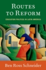 Routes to Reform : Education Politics in Latin America - Book
