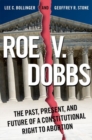 Roe v. Dobbs : The Past, Present, and Future of a Constitutional Right to Abortion - Book