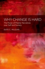 Why Change is Hard : The Power of Master Narratives over Self and Society - eBook