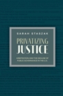 Privatizing Justice : Arbitration and the Decline of Public Governance in the U.S - Book