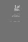Bad Kids : Race and the Transformation of the Juvenile Court - eBook