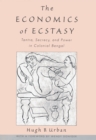 The Economics of Ecstasy : Tantra, Secrecy and Power in Colonial Bengal - eBook