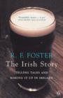 The Irish Story : Telling Tales and Making It Up in Ireland - eBook