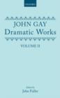 Dramatic Works, Volume II : (The Beggar's Opera; The Wife of Bath (1730); Achilles; The Distress'd Wife; The Rehearsal at Goatham) - Book
