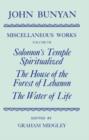 The Miscellaneous Works of John Bunyan: Volume VII: Solomon's Temple Spiritualized, The House of the Forest of Lebanon, The Water of Life - Book