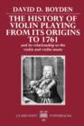 The History of Violin Playing from its Origins to 1761 : and its Relationship to the Violin and Violin Music - Book