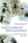 Sing Us One of the Old Songs : A Guide to Popular Song, 1860-1920 - Book