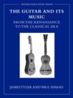 The Guitar and Its Music : From the Renaissance to the Classical Era - Book