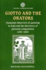 Giotto and the Orators : Humanist Observers of Painting in Italy and the Discovery of Pictorial Composition - Book
