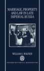 Marriage, Property, and Law in Late Imperial Russia - Book