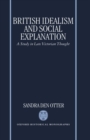 British Idealism and Social Explanation : A Study in Late Victorian Thought - Book