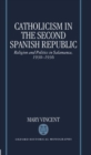 Catholicism in the Second Spanish Republic : Religion and Politics in Salamanca 1930-1936 - Book