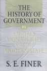 The History of Government from the Earliest Times: Volume III: Empires, Monarchies, and the Modern State - Book