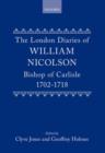 The London Diaries of William Nicolson, Bishop of Carlisle 1702-1718 - Book