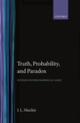 Truth, Probability and Paradox : Studies in Philosophical Logic - Book