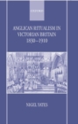 Anglican Ritualism in Victorian Britain 1830-1910 - Book