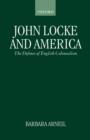 John Locke and America : The Defence of English Colonialism - Book
