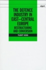 The Defence Industry in East-Central Europe : Restructuring and Conversion - Book