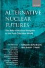 Alternative Nuclear Futures : The Role of Nuclear Weapons in the Post-Cold War World - Book