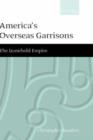 America's Overseas Garrisons : The Leasehold Empire - Book