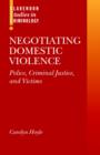 Negotiating Domestic Violence : Police, Criminal Justice, and Victims - Book