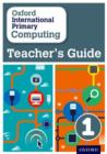 Oxford International Primary Computing: Teacher's Guide 1 - Book