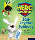 Hero Academy: Oxford Level 6, Orange Book Band: Ice Crystal Robbery - Book