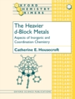 The Heavier d-Block Metals : Aspects of Inorganic and Coordination Chemistry - Book
