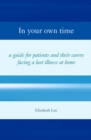 In Your Own Time : A guide for patients and their carers facing a last illness at home - Book