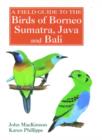 A Field Guide to the Birds of Borneo, Sumatra, Java, and Bali : The Greater Sunda Islands - Book