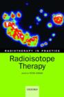 Radiotherapy in practice - radioisotope therapy - Book