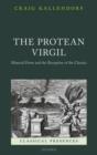 The Protean Virgil : Material Form and the Reception of the Classics - Book