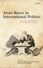 Arms Races in International Politics : From the Nineteenth to the Twenty-First Century - Book