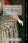 Fashioning the Early Modern : Dress, Textiles, and Innovation in Europe, 1500-1800 - Book
