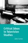 Critical Ideas in Television Studies - Book