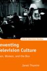 Inventing Television Culture : Men, Women, and the Box - Book