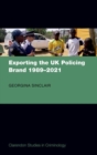 Exporting the UK Policing Brand 1989-2021 - Book