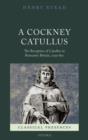 A Cockney Catullus : The Reception of Catullus in Romantic Britain, 1795-1821 - Book